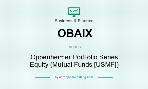 What does OBAIX mean? It stands for Oppenheimer Portfolio Series Equity (Mutual Funds [USMF])