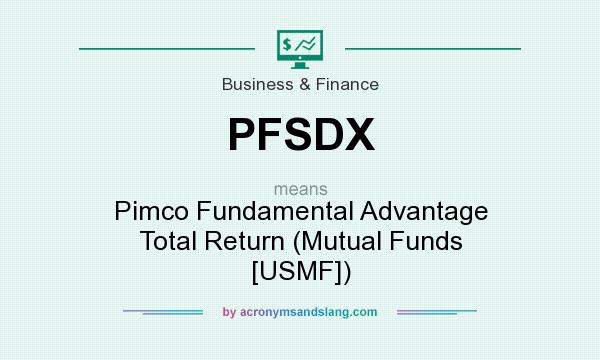 What does PFSDX mean? It stands for Pimco Fundamental Advantage Total Return (Mutual Funds [USMF])