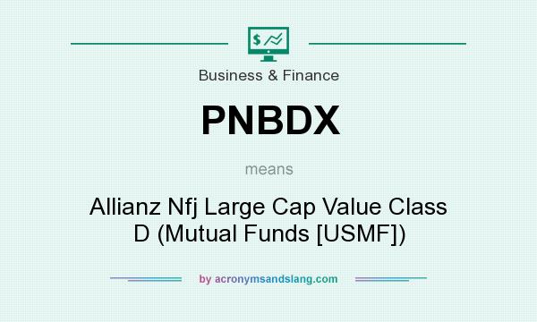 What does PNBDX mean? It stands for Allianz Nfj Large Cap Value Class D (Mutual Funds [USMF])