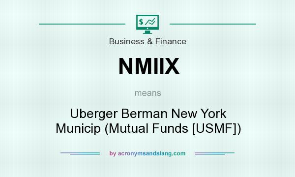 What does NMIIX mean? It stands for Uberger Berman New York Municip (Mutual Funds [USMF])