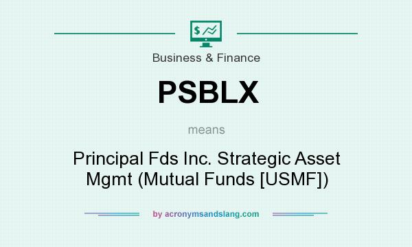 What does PSBLX mean? It stands for Principal Fds Inc. Strategic Asset Mgmt (Mutual Funds [USMF])