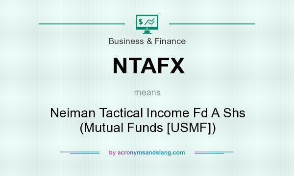 What does NTAFX mean? It stands for Neiman Tactical Income Fd A Shs (Mutual Funds [USMF])
