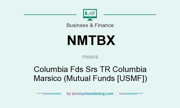 What does NMTBX mean? It stands for Columbia Fds Srs TR Columbia Marsico (Mutual Funds [USMF])