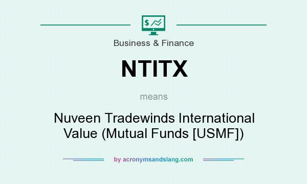 What does NTITX mean? It stands for Nuveen Tradewinds International Value (Mutual Funds [USMF])