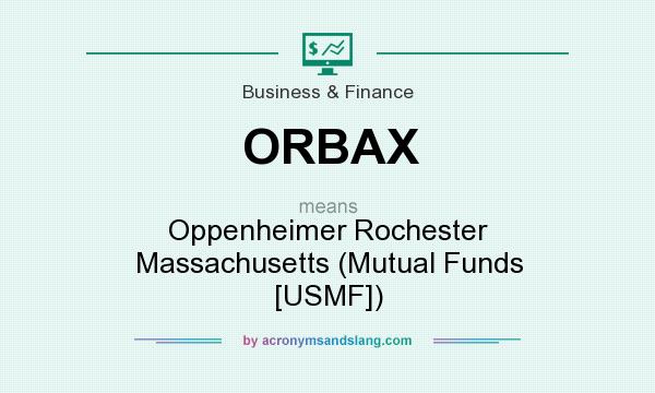 What does ORBAX mean? It stands for Oppenheimer Rochester Massachusetts (Mutual Funds [USMF])