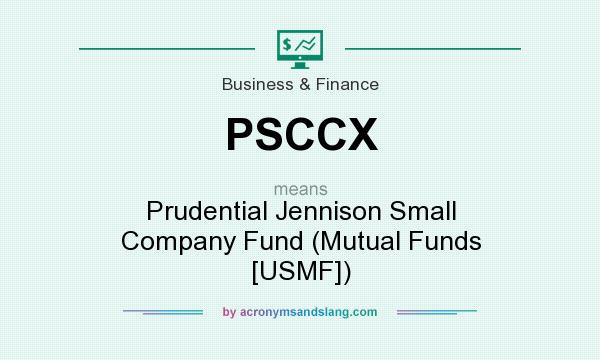 What does PSCCX mean? It stands for Prudential Jennison Small Company Fund (Mutual Funds [USMF])
