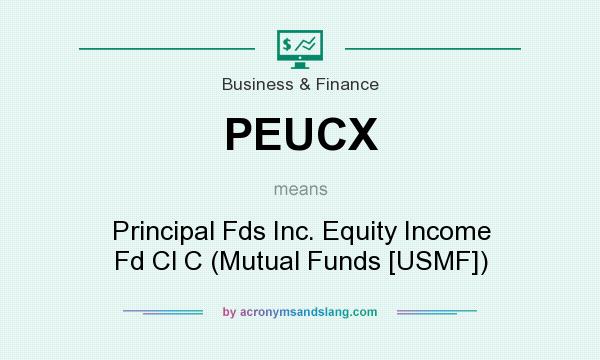 What does PEUCX mean? It stands for Principal Fds Inc. Equity Income Fd Cl C (Mutual Funds [USMF])