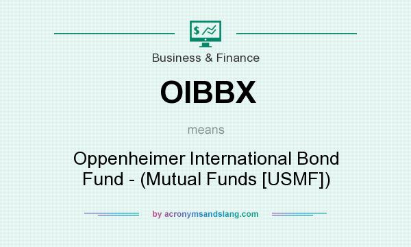 What does OIBBX mean? It stands for Oppenheimer International Bond Fund - (Mutual Funds [USMF])