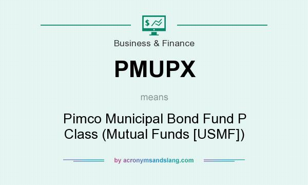 What does PMUPX mean? It stands for Pimco Municipal Bond Fund P Class (Mutual Funds [USMF])