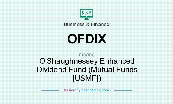 What does OFDIX mean? It stands for O`Shaughnessey Enhanced Dividend Fund (Mutual Funds [USMF])