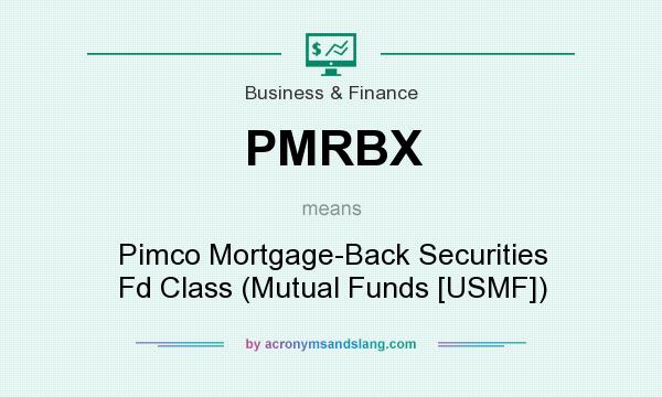 What does PMRBX mean? It stands for Pimco Mortgage-Back Securities Fd Class (Mutual Funds [USMF])