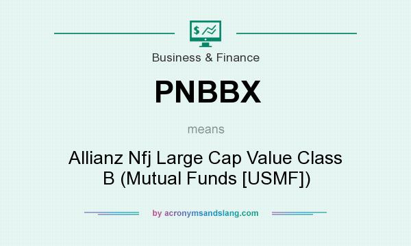 What does PNBBX mean? It stands for Allianz Nfj Large Cap Value Class B (Mutual Funds [USMF])