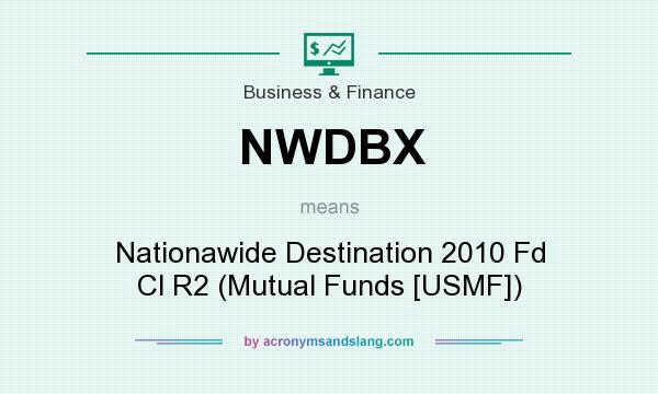 What does NWDBX mean? It stands for Nationawide Destination 2010 Fd Cl R2 (Mutual Funds [USMF])