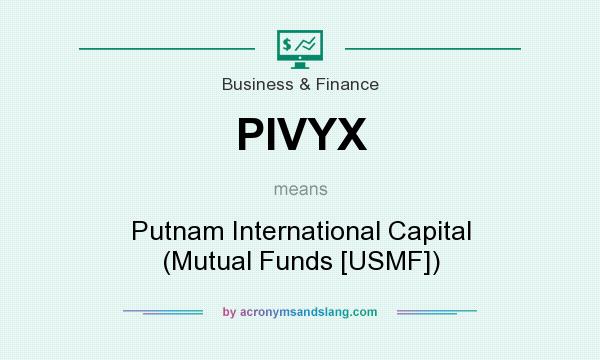 What does PIVYX mean? It stands for Putnam International Capital (Mutual Funds [USMF])