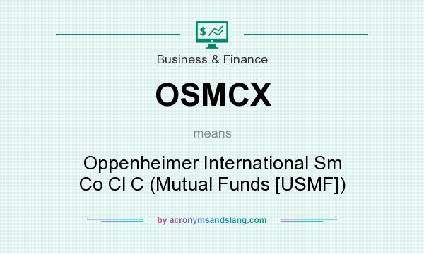 What does OSMCX mean? It stands for Oppenheimer International Sm Co Cl C (Mutual Funds [USMF])