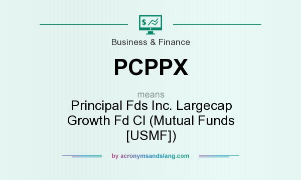 What does PCPPX mean? It stands for Principal Fds Inc. Largecap Growth Fd Cl (Mutual Funds [USMF])