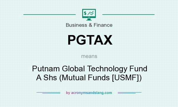 What does PGTAX mean? It stands for Putnam Global Technology Fund A Shs (Mutual Funds [USMF])