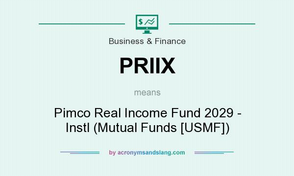 What does PRIIX mean? It stands for Pimco Real Income Fund 2029 - Instl (Mutual Funds [USMF])