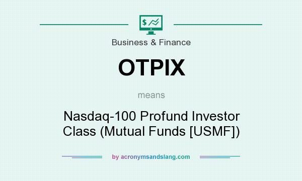 What does OTPIX mean? It stands for Nasdaq-100 Profund Investor Class (Mutual Funds [USMF])