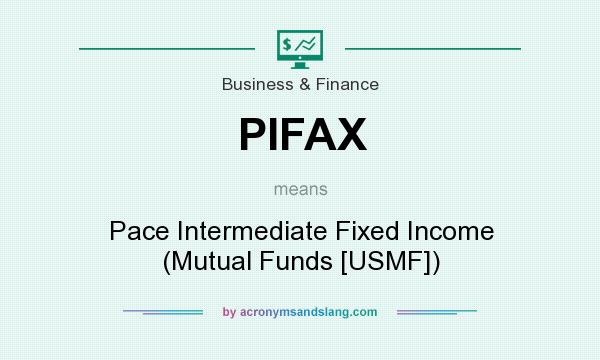 What does PIFAX mean? It stands for Pace Intermediate Fixed Income (Mutual Funds [USMF])