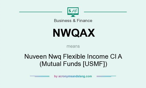 What does NWQAX mean? It stands for Nuveen Nwq Flexible Income Cl A (Mutual Funds [USMF])