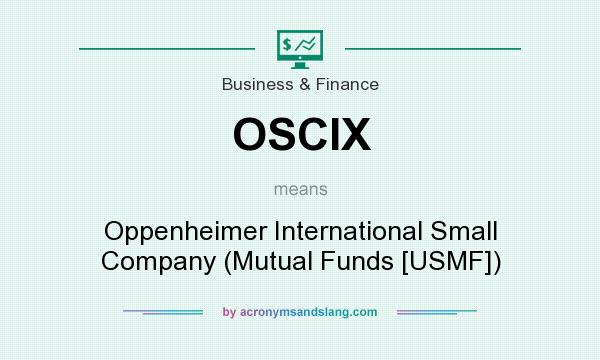 What does OSCIX mean? It stands for Oppenheimer International Small Company (Mutual Funds [USMF])