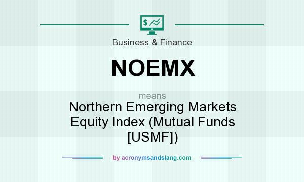 What does NOEMX mean? It stands for Northern Emerging Markets Equity Index (Mutual Funds [USMF])