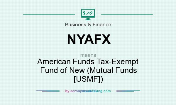 What does NYAFX mean? It stands for American Funds Tax-Exempt Fund of New (Mutual Funds [USMF])