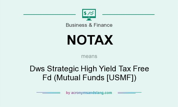 What does NOTAX mean? It stands for Dws Strategic High Yield Tax Free Fd (Mutual Funds [USMF])