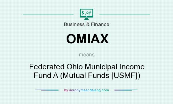 What does OMIAX mean? It stands for Federated Ohio Municipal Income Fund A (Mutual Funds [USMF])