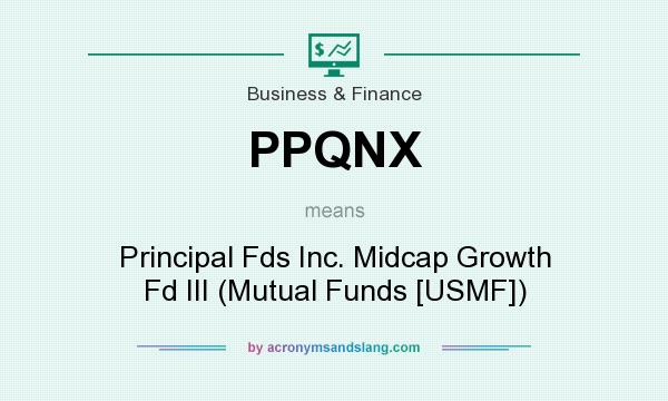 What does PPQNX mean? It stands for Principal Fds Inc. Midcap Growth Fd III (Mutual Funds [USMF])