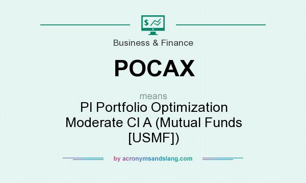 What does POCAX mean? It stands for Pl Portfolio Optimization Moderate Cl A (Mutual Funds [USMF])