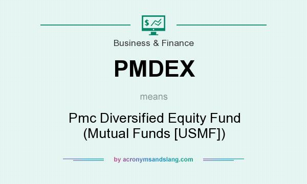 What does PMDEX mean? It stands for Pmc Diversified Equity Fund (Mutual Funds [USMF])