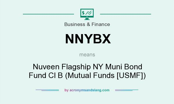 What does NNYBX mean? It stands for Nuveen Flagship NY Muni Bond Fund Cl B (Mutual Funds [USMF])