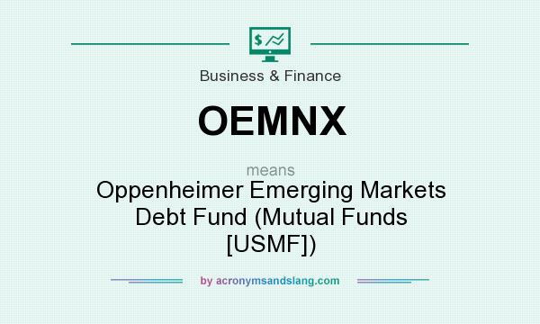 What does OEMNX mean? It stands for Oppenheimer Emerging Markets Debt Fund (Mutual Funds [USMF])