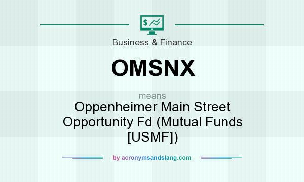 What does OMSNX mean? It stands for Oppenheimer Main Street Opportunity Fd (Mutual Funds [USMF])