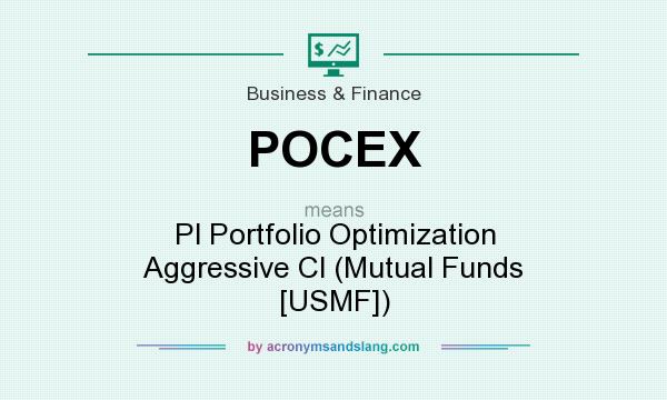 What does POCEX mean? It stands for Pl Portfolio Optimization Aggressive Cl (Mutual Funds [USMF])