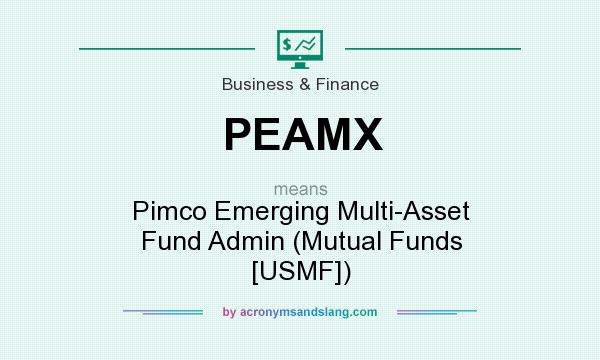 What does PEAMX mean? It stands for Pimco Emerging Multi-Asset Fund Admin (Mutual Funds [USMF])