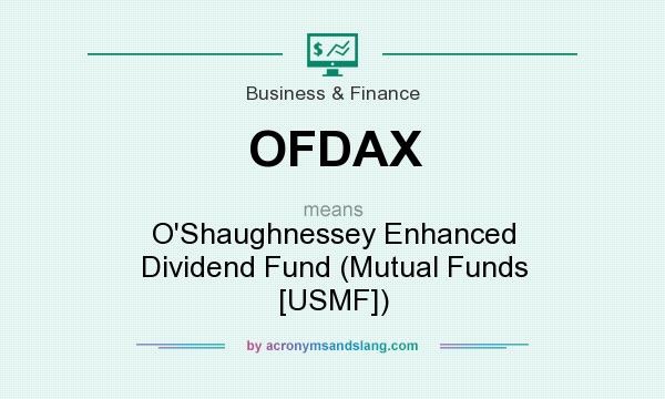 What does OFDAX mean? It stands for O`Shaughnessey Enhanced Dividend Fund (Mutual Funds [USMF])