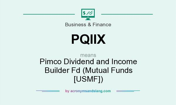 What does PQIIX mean? It stands for Pimco Dividend and Income Builder Fd (Mutual Funds [USMF])