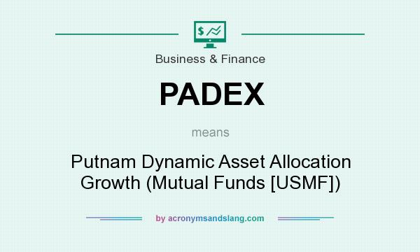 What does PADEX mean? It stands for Putnam Dynamic Asset Allocation Growth (Mutual Funds [USMF])