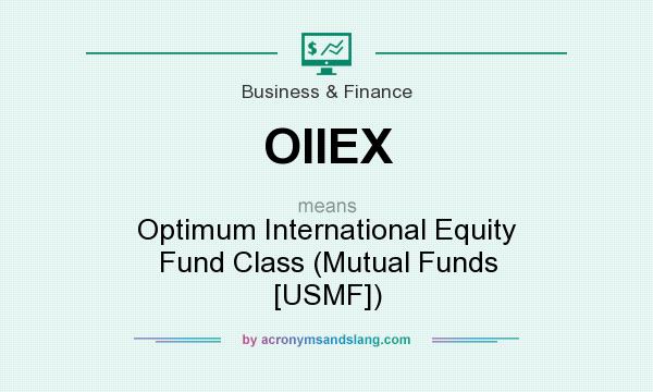 What does OIIEX mean? It stands for Optimum International Equity Fund Class (Mutual Funds [USMF])