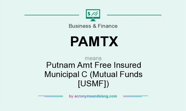 What does PAMTX mean? It stands for Putnam Amt Free Insured Municipal C (Mutual Funds [USMF])