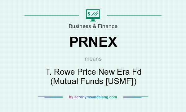 What does PRNEX mean? It stands for T. Rowe Price New Era Fd (Mutual Funds [USMF])