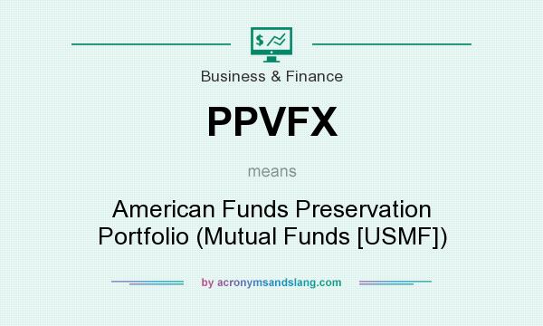What does PPVFX mean? It stands for American Funds Preservation Portfolio (Mutual Funds [USMF])