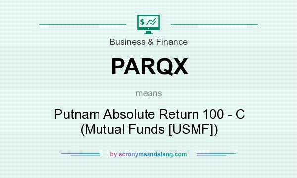 What does PARQX mean? It stands for Putnam Absolute Return 100 - C (Mutual Funds [USMF])