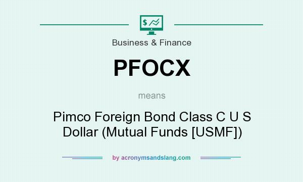 What does PFOCX mean? It stands for Pimco Foreign Bond Class C U S Dollar (Mutual Funds [USMF])