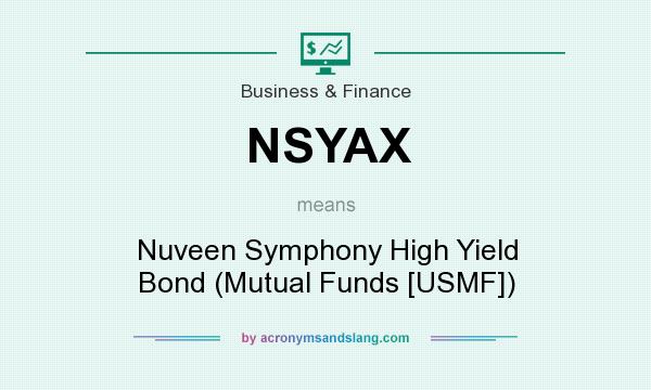 What does NSYAX mean? It stands for Nuveen Symphony High Yield Bond (Mutual Funds [USMF])