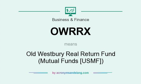What does OWRRX mean? It stands for Old Westbury Real Return Fund (Mutual Funds [USMF])