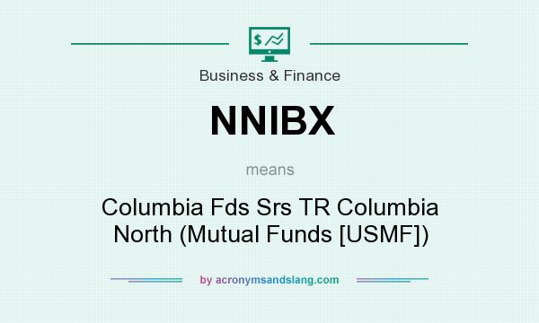 What does NNIBX mean? It stands for Columbia Fds Srs TR Columbia North (Mutual Funds [USMF])